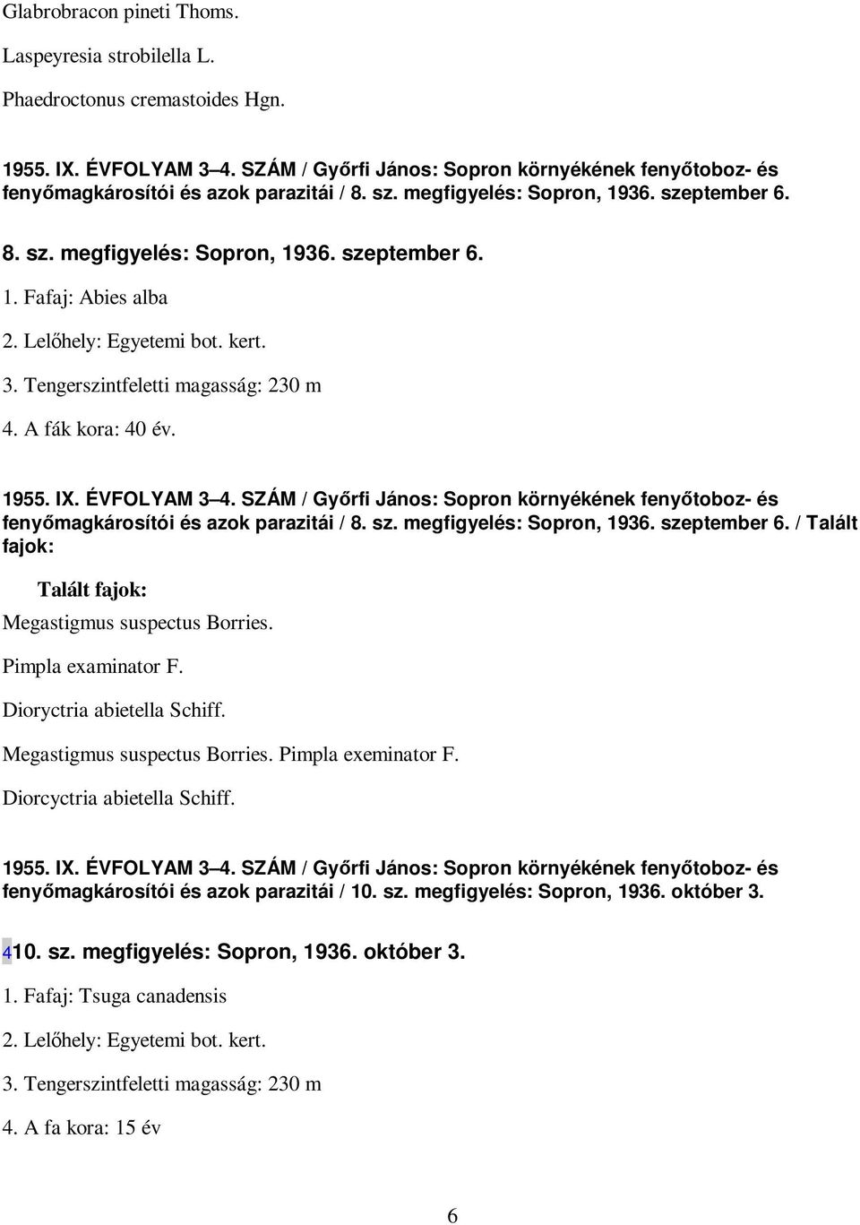 Lelıhely: Egyetemi bot. kert. 3. Tengerszintfeletti magasság: 230 m 4. A fák kora: 40 év. 1955. IX. ÉVFOLYAM 3 4.