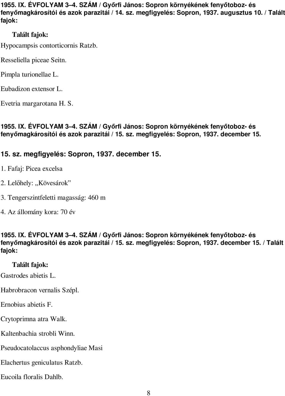 SZÁM / Gyırfi János: Sopron környékének fenyıtoboz- és fenyımagkárosítói és azok parazitái / 15. sz. megfigyelés: Sopron, 1937. december 15. 15. sz. megfigyelés: Sopron, 1937. december 15. 1. Fafaj: Picea excelsa 2.