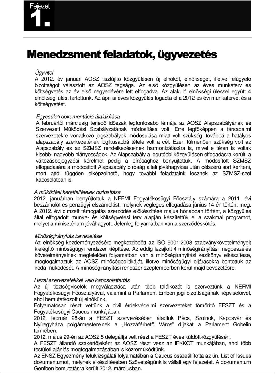 Az áprilisi éves közgyűlés fogadta el a 2012-es évi munkatervet és a költségvetést.