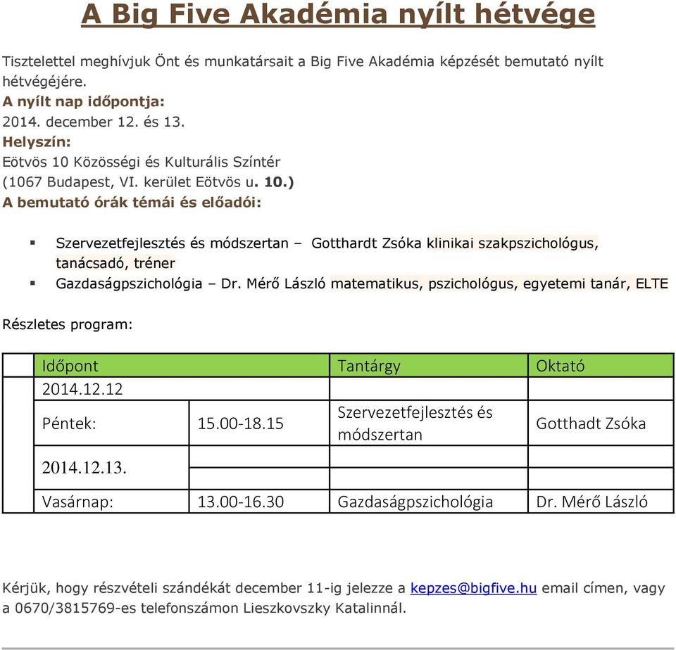 Mérő László matematikus, pszichológus, egyetemi tanár, ELTE Részletes program: Időpont Tantárgy Oktató 2014.12.12 Péntek: 15.00-18.15 Szervezetfejlesztés és módszertan Gotthadt Zsóka 2014.12.13.