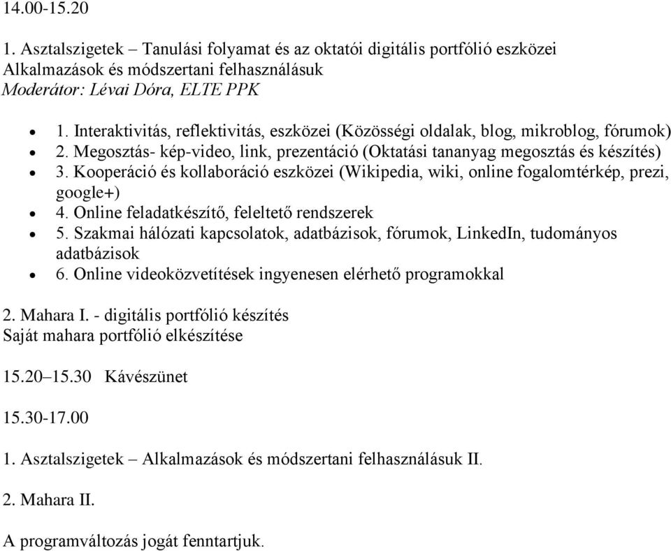 Kooperáció és kollaboráció eszközei (Wikipedia, wiki, online fogalomtérkép, prezi, google+) 4. Online feladatkészítő, feleltető rendszerek 5.