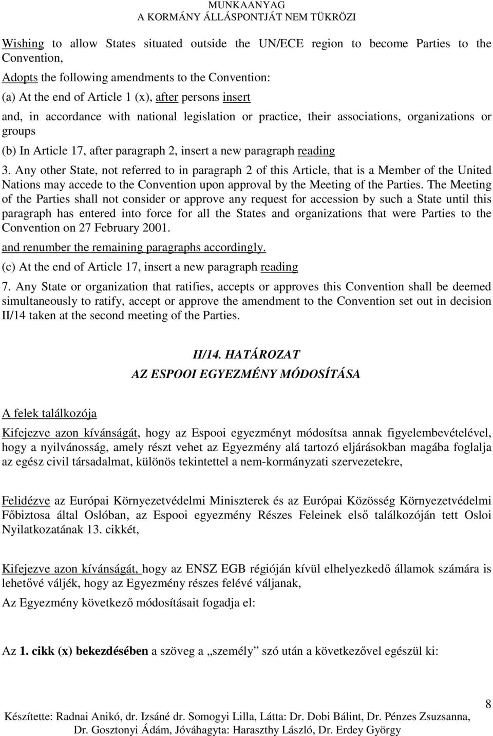 Any other State, not referred to in paragraph 2 of this Article, that is a Member of the United Nations may accede to the Convention upon approval by the Meeting of the Parties.