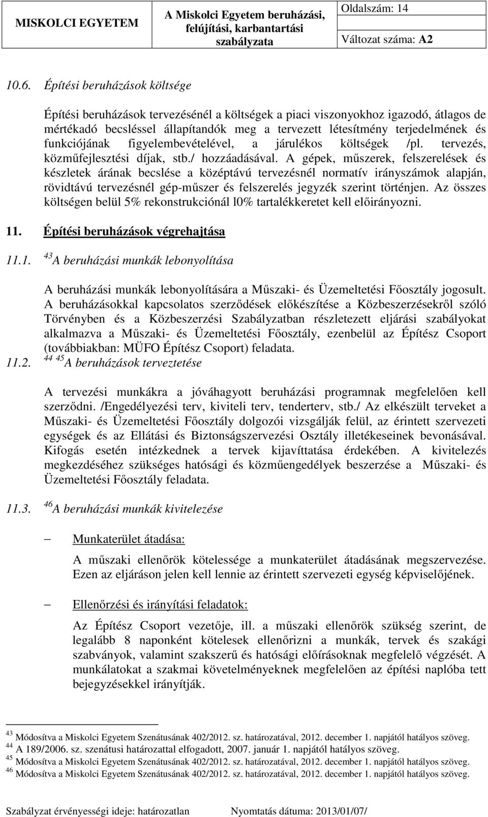 funkciójának figyelembevételével, a járulékos költségek /pl. tervezés, közműfejlesztési díjak, stb./ hozzáadásával.