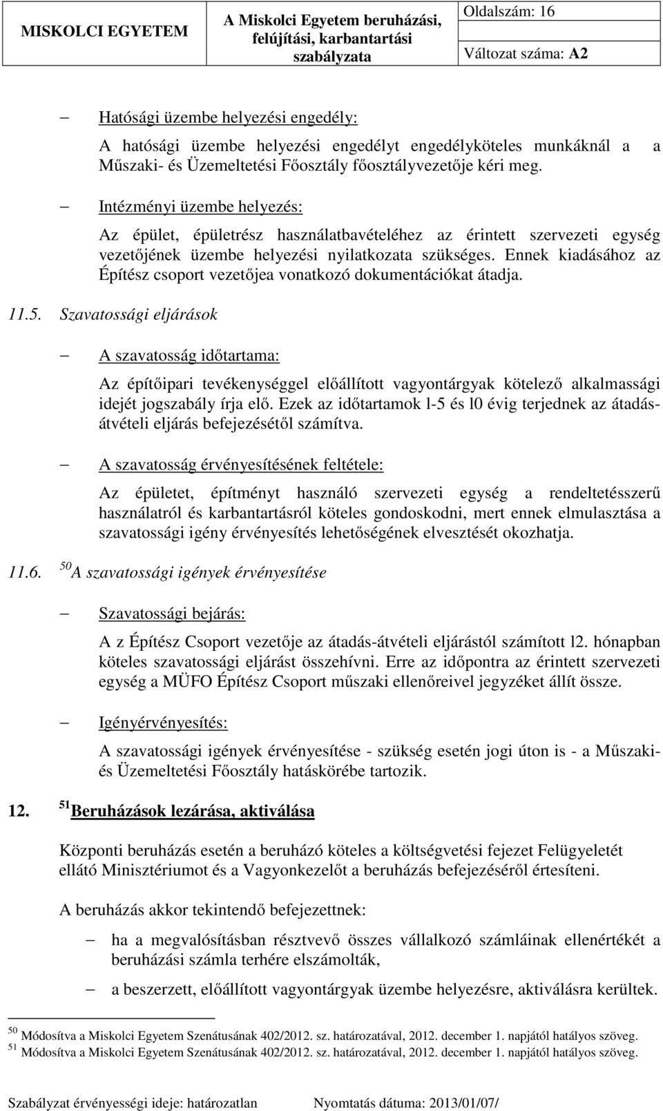 Ennek kiadásához az Építész csoport vezetőjea vonatkozó dokumentációkat átadja. 11.5.