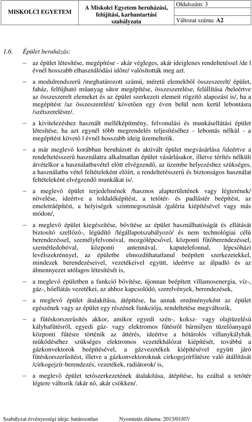 szerkezeti elemeit rögzítő alapozást is/, ha a megépítést /az összeszerelést/ követően egy éven belül nem kerül lebontásra /szétszerelésre/.