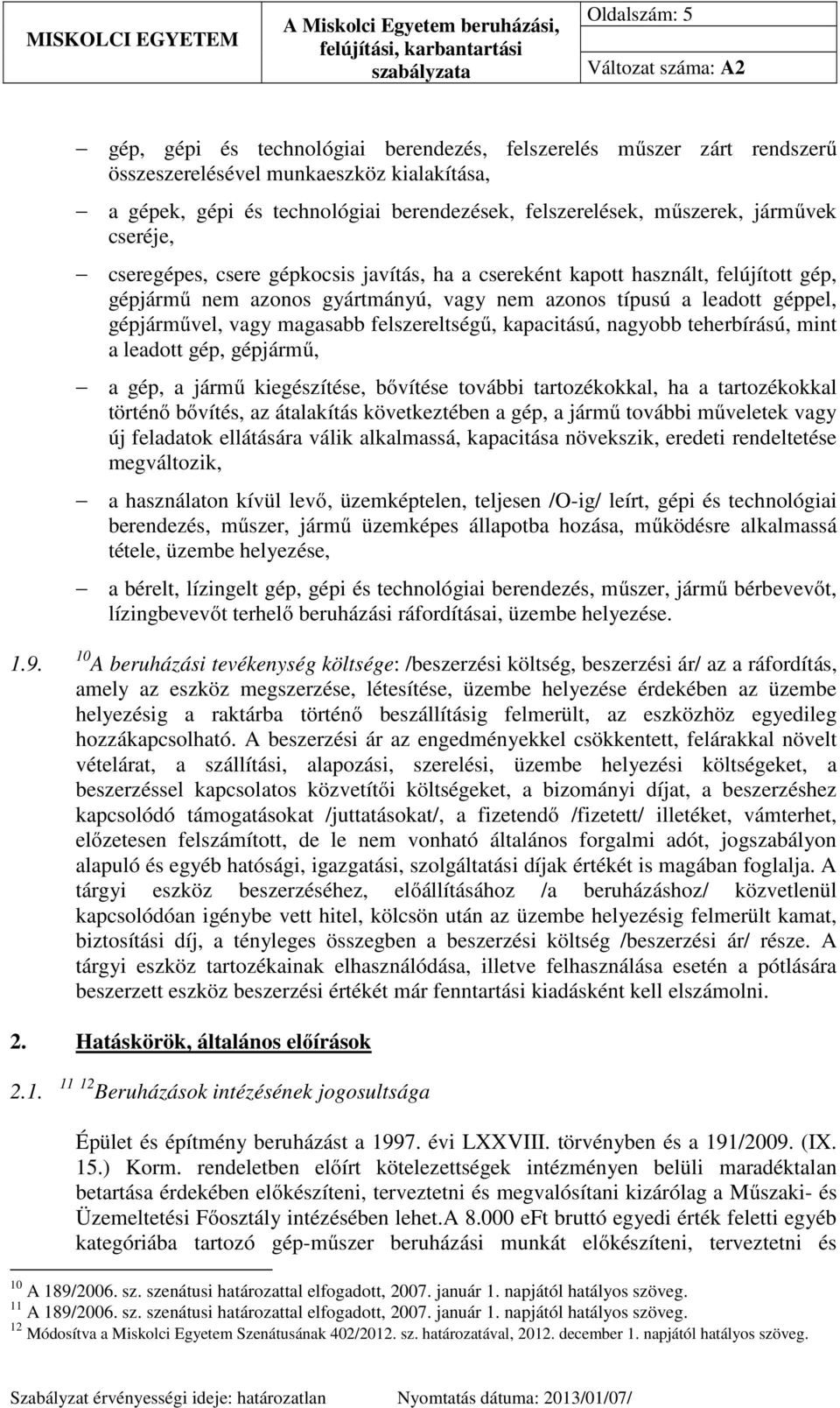 magasabb felszereltségű, kapacitású, nagyobb teherbírású, mint a leadott gép, gépjármű, a gép, a jármű kiegészítése, bővítése további tartozékokkal, ha a tartozékokkal történő bővítés, az átalakítás