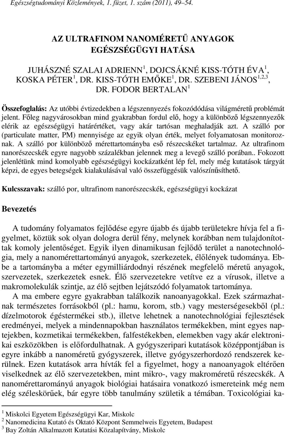 Főleg nagyvárosokban mind gyakrabban fordul elő, hogy a különböző légszennyezők elérik az egészségügyi határértéket, vagy akár tartósan meghaladják azt.