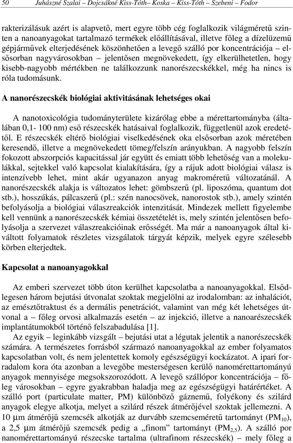 kisebb-nagyobb mértékben ne találkozzunk nanorészecskékkel, még ha nincs is róla tudomásunk.