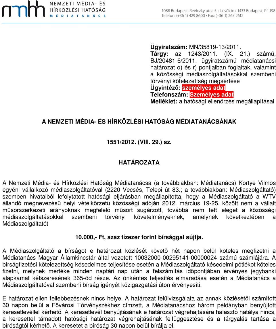 Személyes adat Melléklet: a hatósági ellenőrzés megállapításai A NEMZETI MÉDIA- ÉS HÍRKÖZLÉSI HATÓSÁG MÉDIATANÁCSÁNAK 1551/2012. (VIII. 29.) sz.