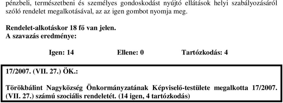 A szavazás eredménye: 17/2007. (VII. 27.) ÖK.