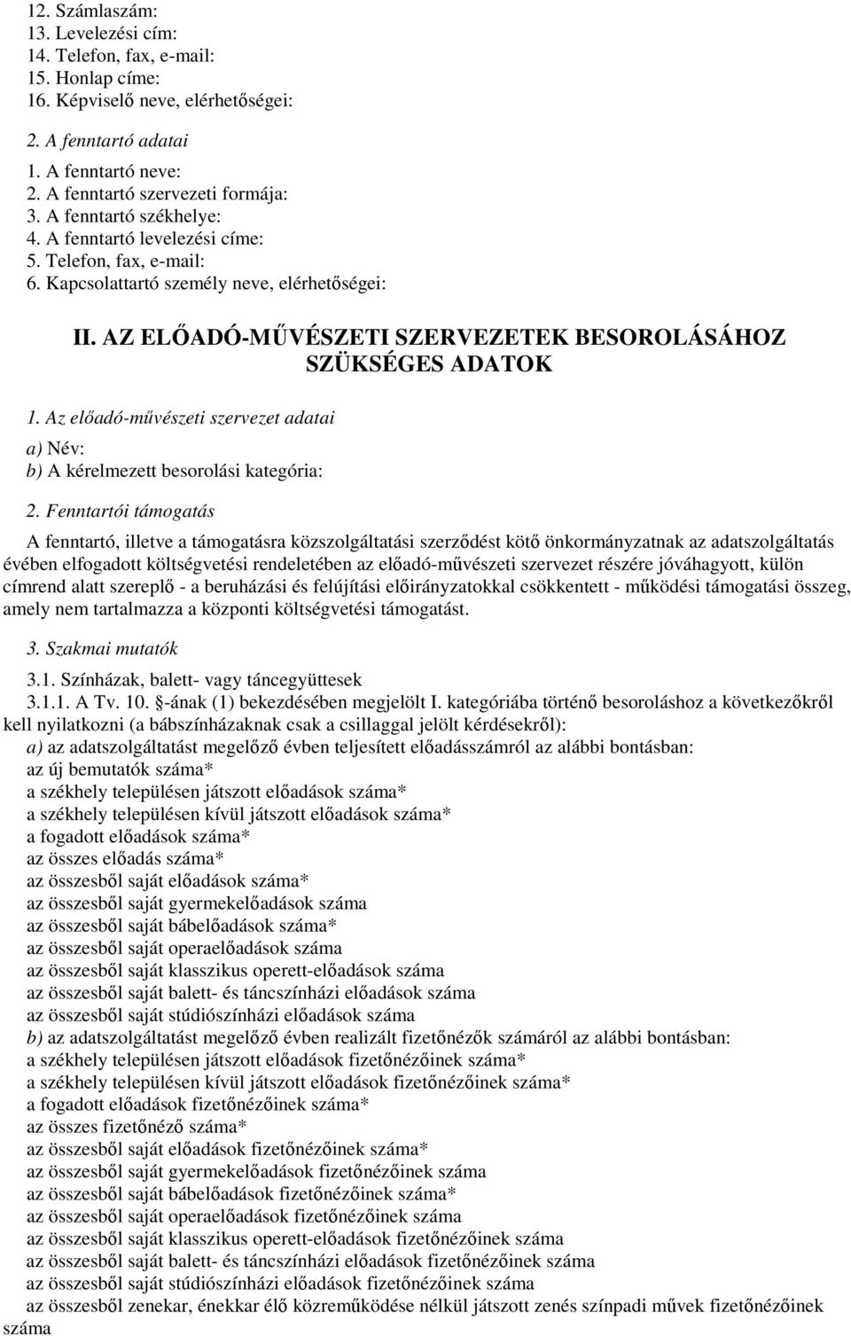 Az előadó-művészeti szervezet adatai a) Név: b) A kérelmezett besorolási kategória: 2.