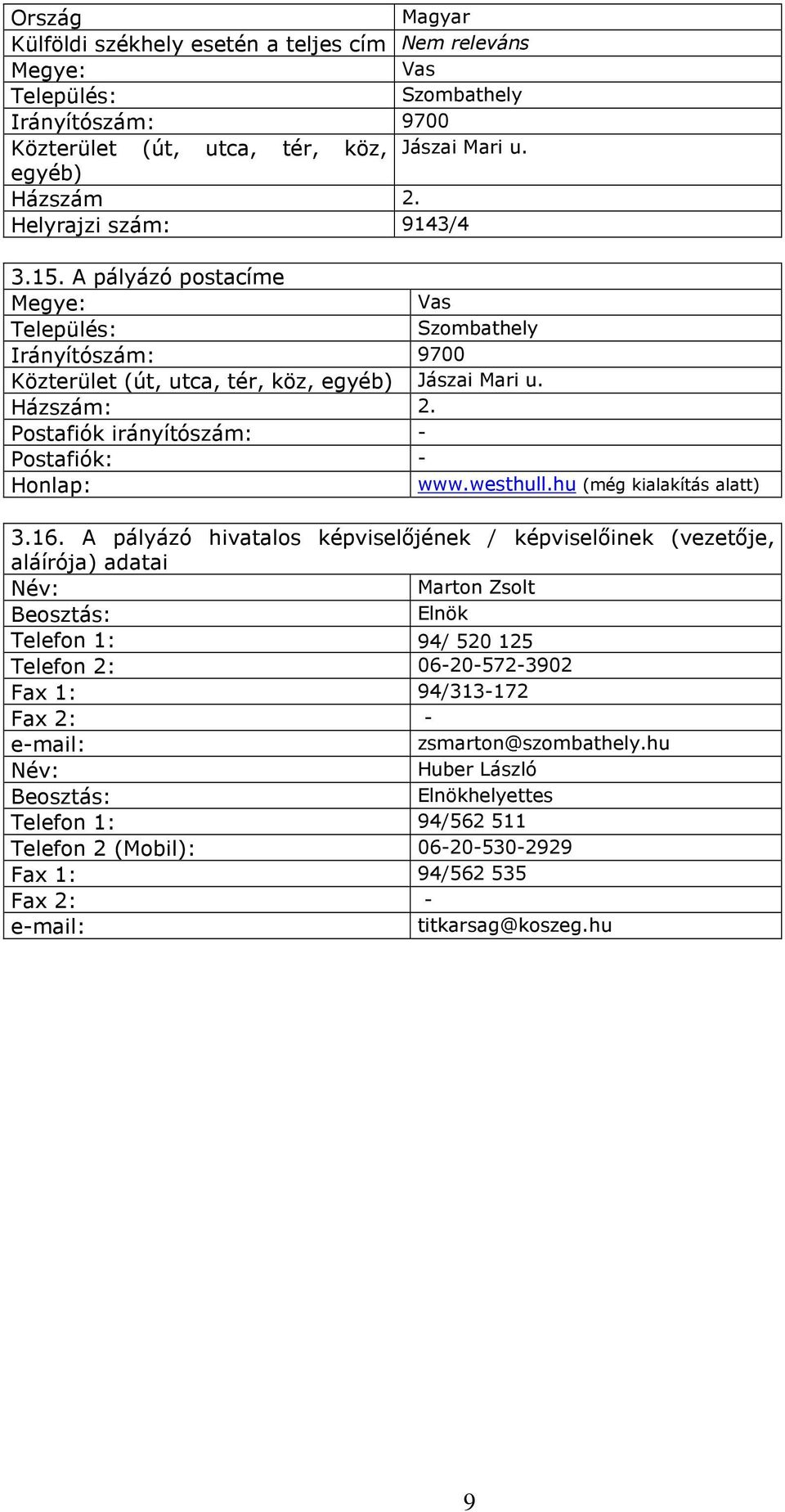 Postafiók irányítószám: - Postafiók: - Honlap: www.westhull.hu (még kialakítás alatt) 3.16.