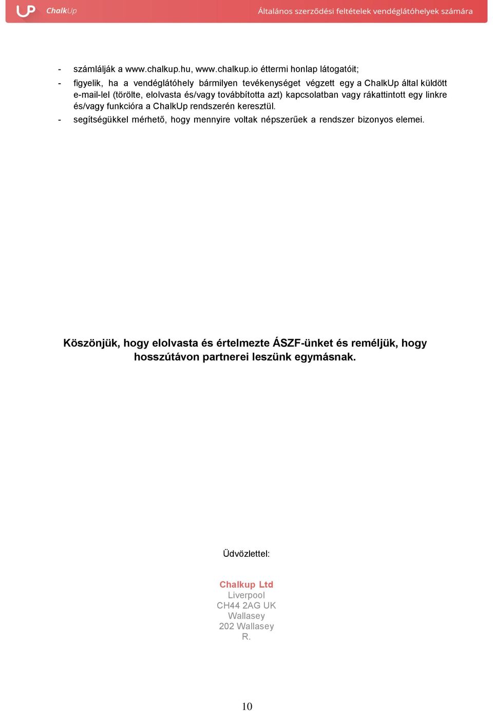 io éttermi honlap látogatóit; - figyelik, ha a vendéglátóhely bármilyen tevékenységet végzett egy a ChalkUp által küldött e-mail-lel (törölte,