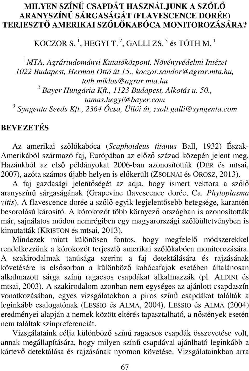 50., tamas.hegyi@bayer.com 3 Syngenta Seeds Kft., 2364 Ócsa, Üllői út, zsolt.galli@syngenta.