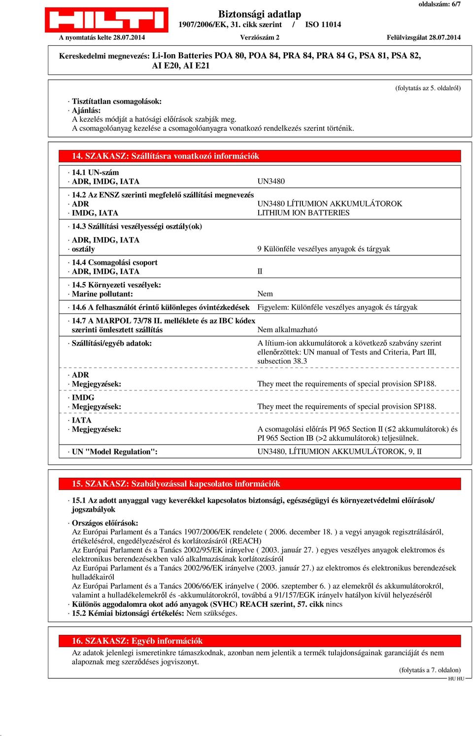 2 Az ENSZ szerinti megfelelő szállítási megnevezés ADR UN3480 LÍTIUMION AKKUMULÁTOROK IMDG, IATA LITHIUM ION BATTERIES 14.