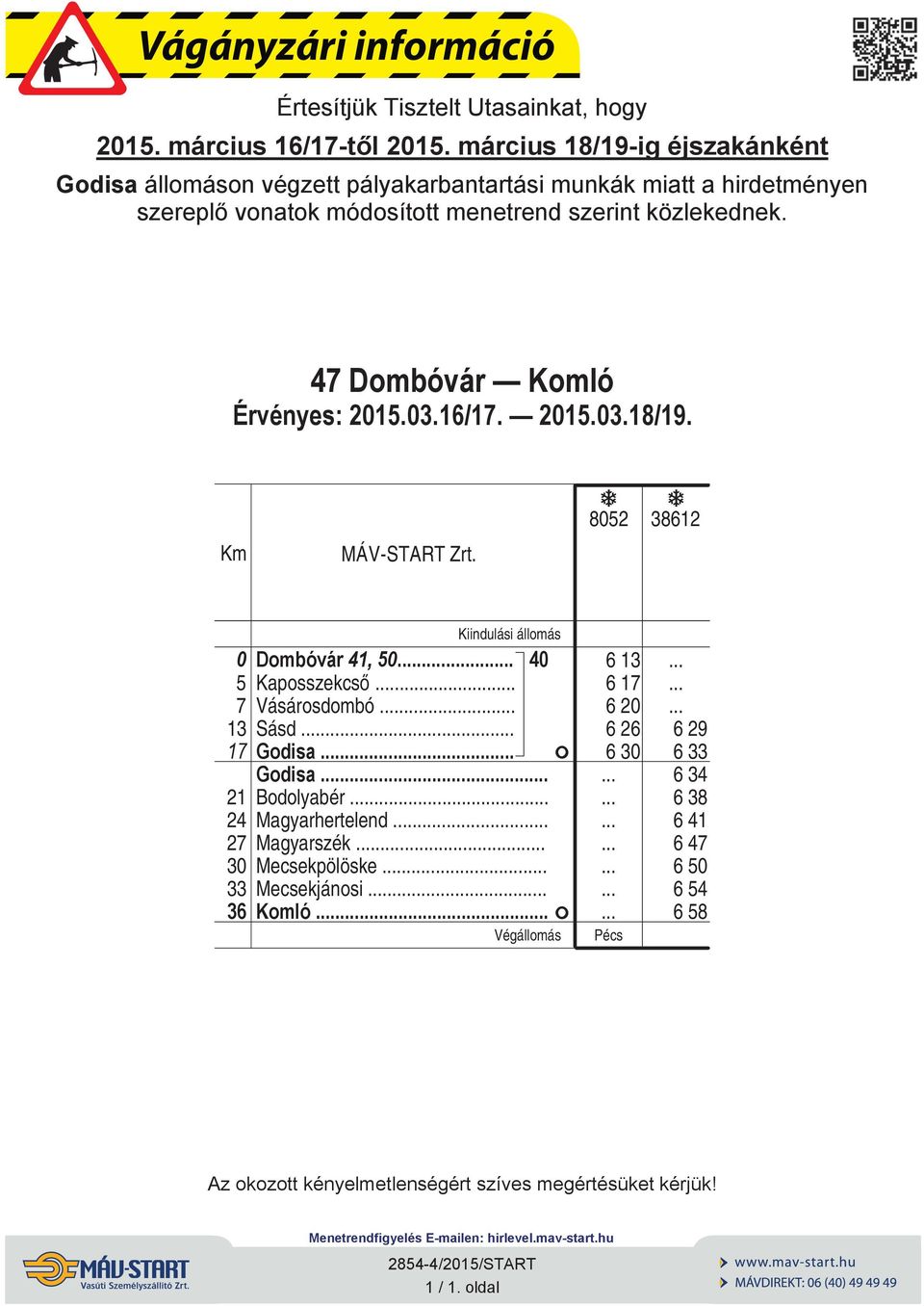 közlekednek. 47 Dombóvár Komló 852 38612 5 7 13 17 21 24 27 3 33 36 Dombóvár 41, 5 4 Kposszekcs.. Vásárosdombó. Sásd.. Godis. F Godis.