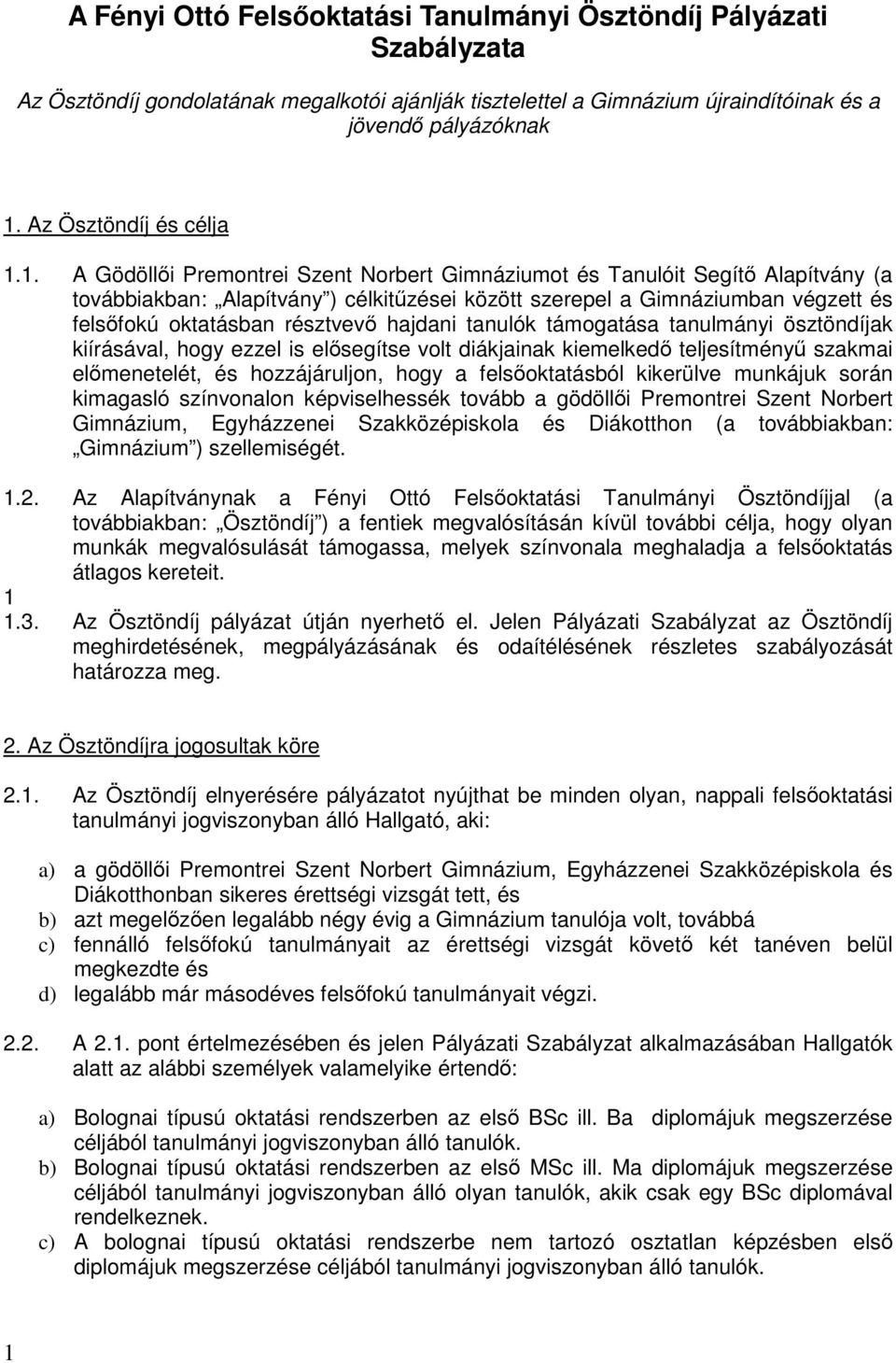 1. A Gödöllői Premontrei Szent Norbert Gimnáziumot és Tanulóit Segítő Alapítvány (a továbbiakban: Alapítvány ) célkitűzései között szerepel a Gimnáziumban végzett és felsőfokú oktatásban résztvevő