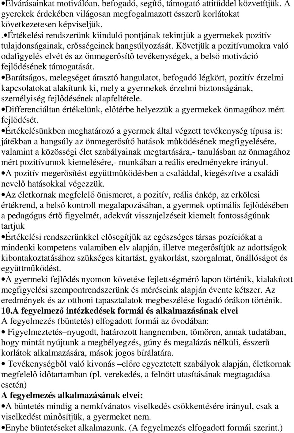 Követjük a pozitívumokra való odafigyelés elvét és az önmegerısítı tevékenységek, a belsı motiváció fejlıdésének támogatását.