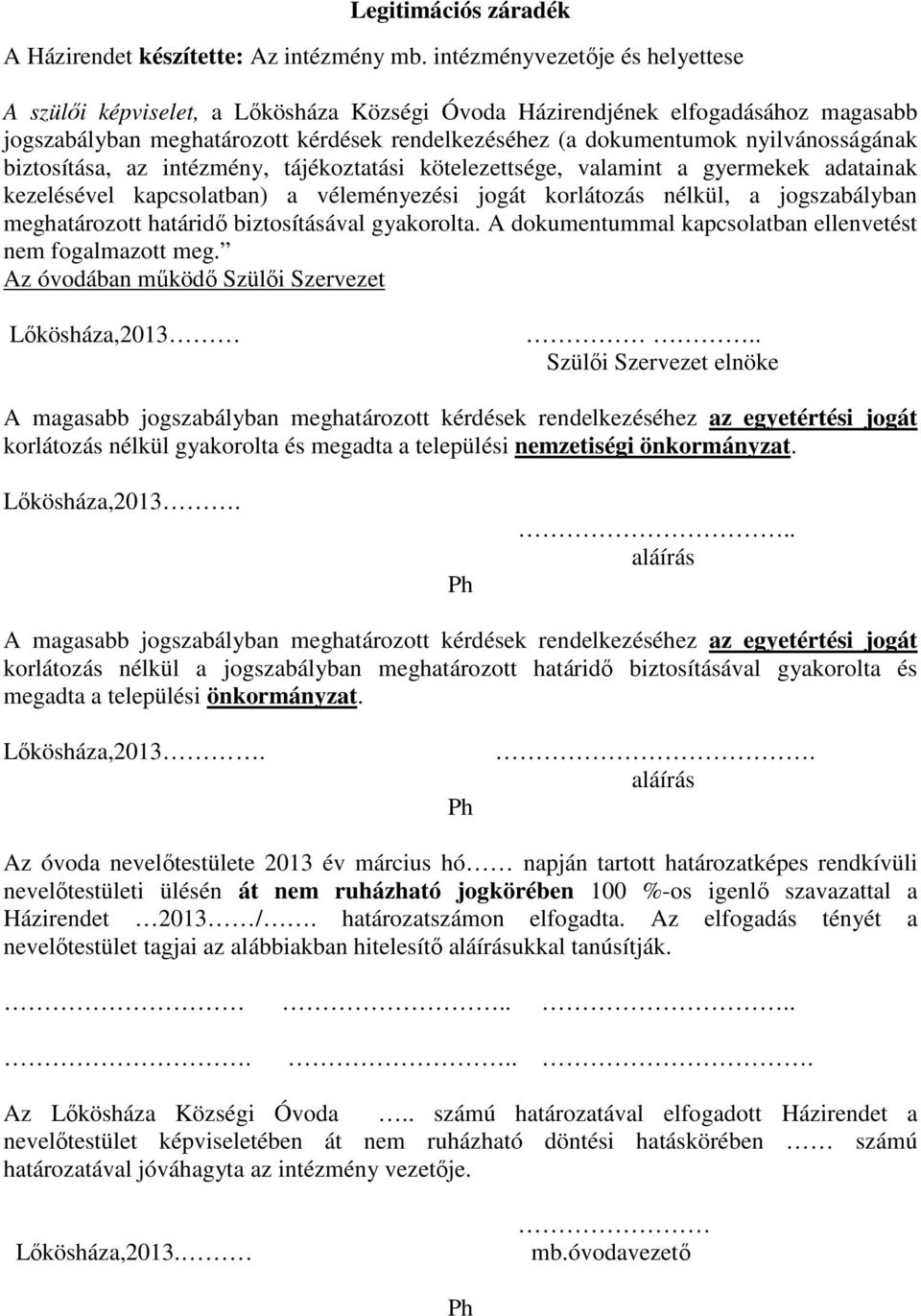 nyilvánosságának biztosítása, az intézmény, tájékoztatási kötelezettsége, valamint a gyermekek adatainak kezelésével kapcsolatban) a véleményezési jogát korlátozás nélkül, a jogszabályban