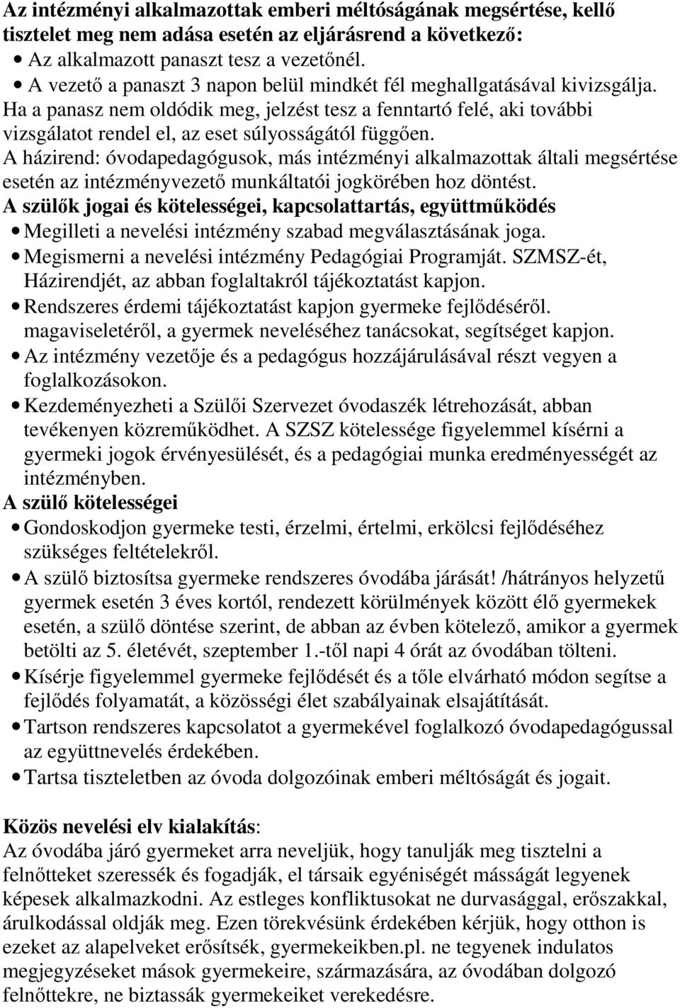 A házirend: óvodapedagógusok, más intézményi alkalmazottak általi megsértése esetén az intézményvezetı munkáltatói jogkörében hoz döntést.