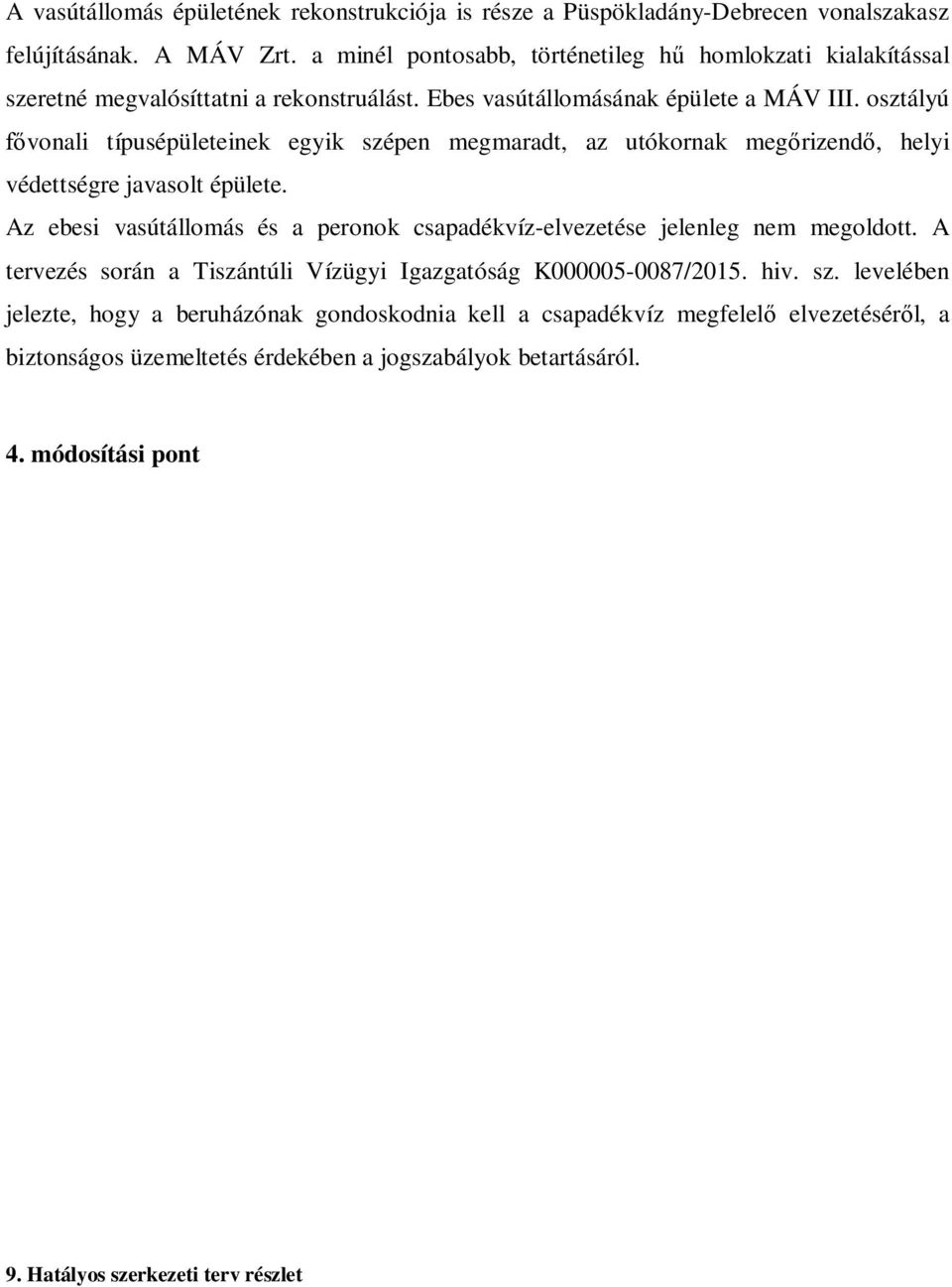 osztályú vonali típusépületeinek egyik szépen megmaradt, az utókornak meg rizend, helyi védettségre javasolt épülete.