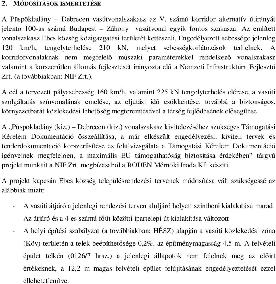 A korridorvonalaknak nem megfelel m szaki paraméterekkel rendelkez vonalszakasz valamint a korszer tlen állomás fejlesztését irányozta el a Nemzeti Infrastruktúra Fejleszt Zrt.