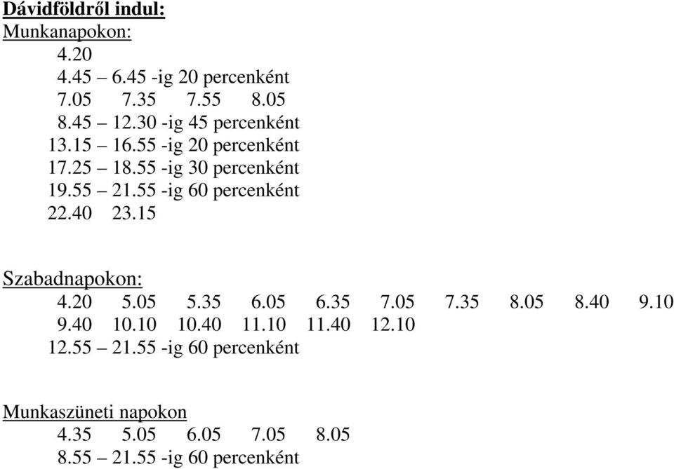 55 -ig 60 percenként 22.40 23.15 4.20 5.05 5.35 6.05 6.35 7.05 7.35 8.05 8.40 9.10 9.40 10.10 10.