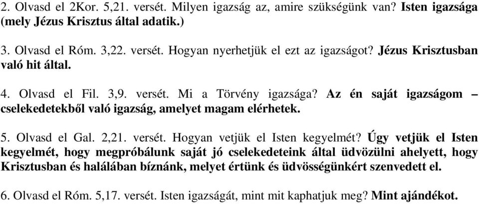 Olvasd el Gal. 2,21. versét. Hogyan vetjük el Isten kegyelmét?