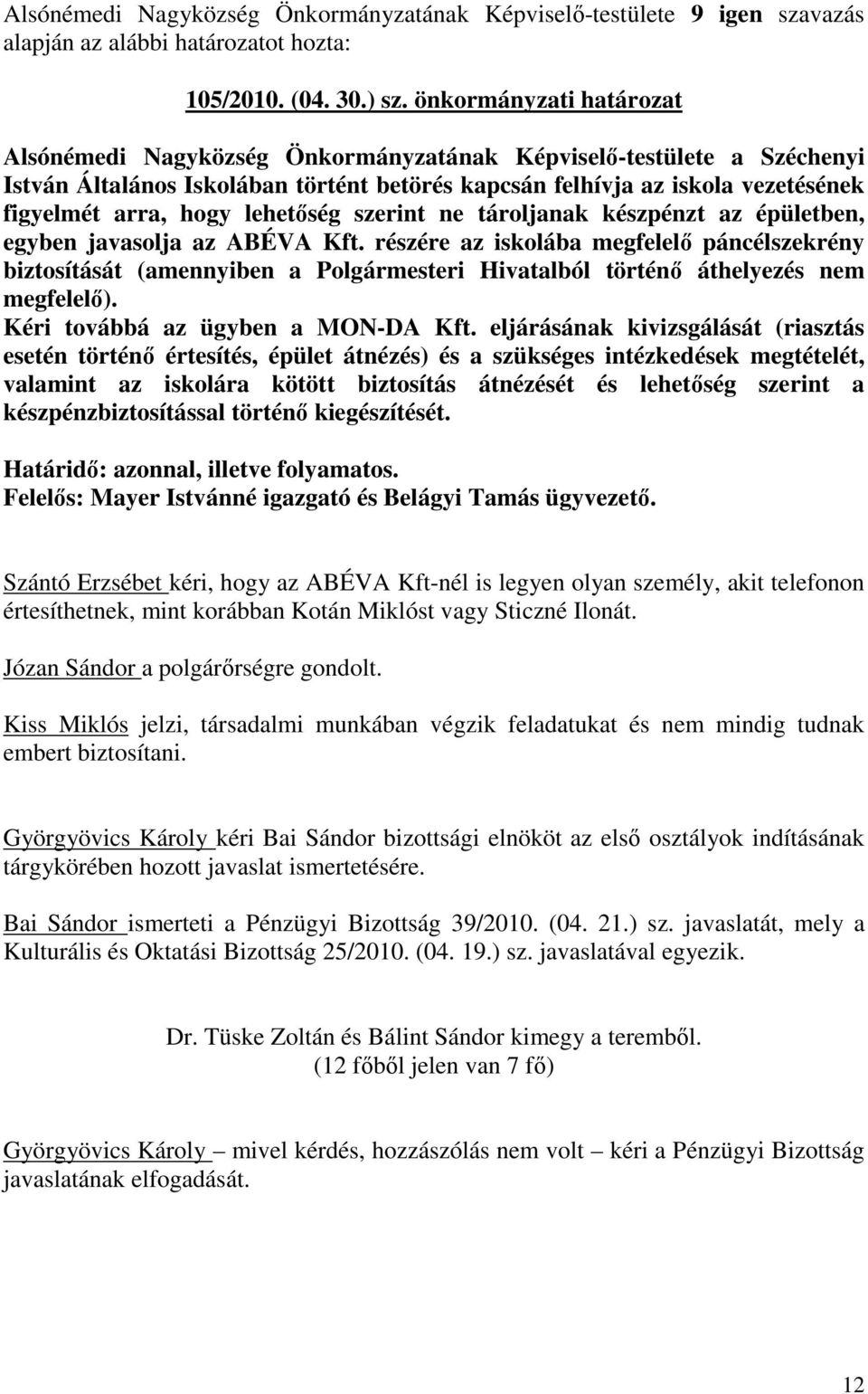 lehetıség szerint ne tároljanak készpénzt az épületben, egyben javasolja az ABÉVA Kft.