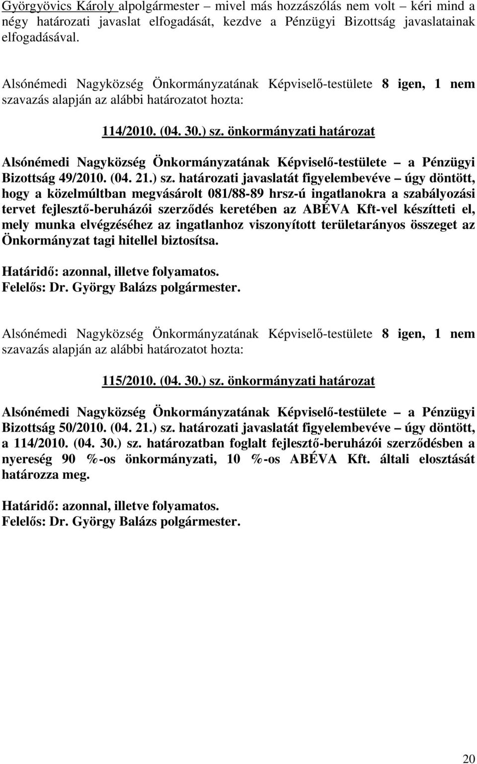 önkormányzati határozat Alsónémedi Nagyközség Önkormányzatának Képviselı-testülete a Pénzügyi Bizottság 49/2010. (04. 21.) sz.