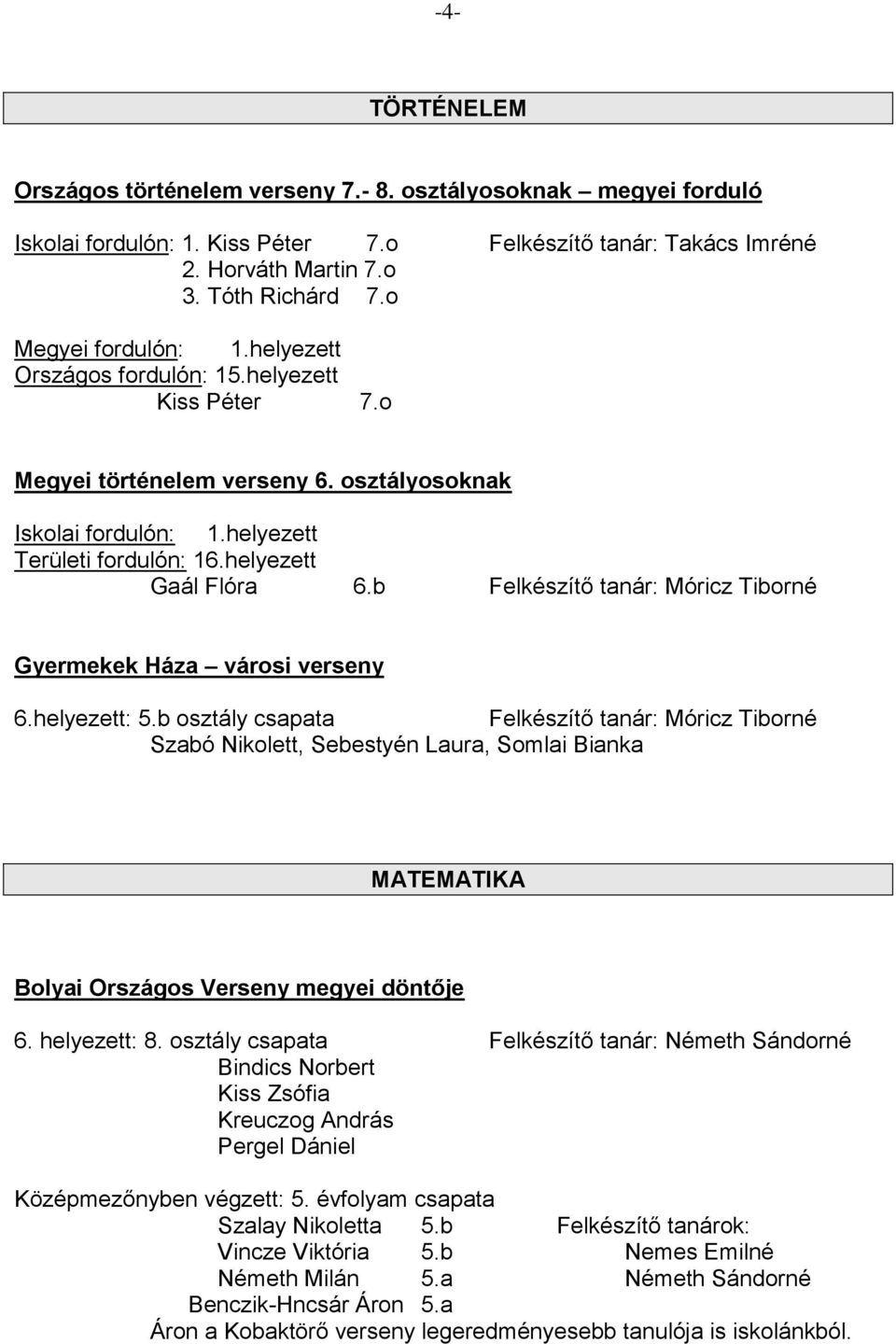 b Felkészítő tanár: Móricz Tiborné Gyermekek Háza városi verseny 6.helyezett: 5.