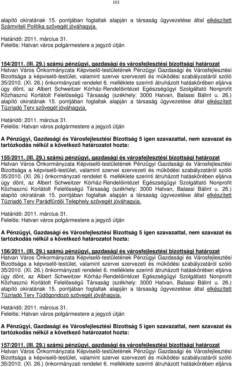 ) számú pénzügyi, gazdasági és városfejlesztési bizottsági határozat Tűzriadó Terv Parádfürdői Telephely szövegét jóváhagyja.