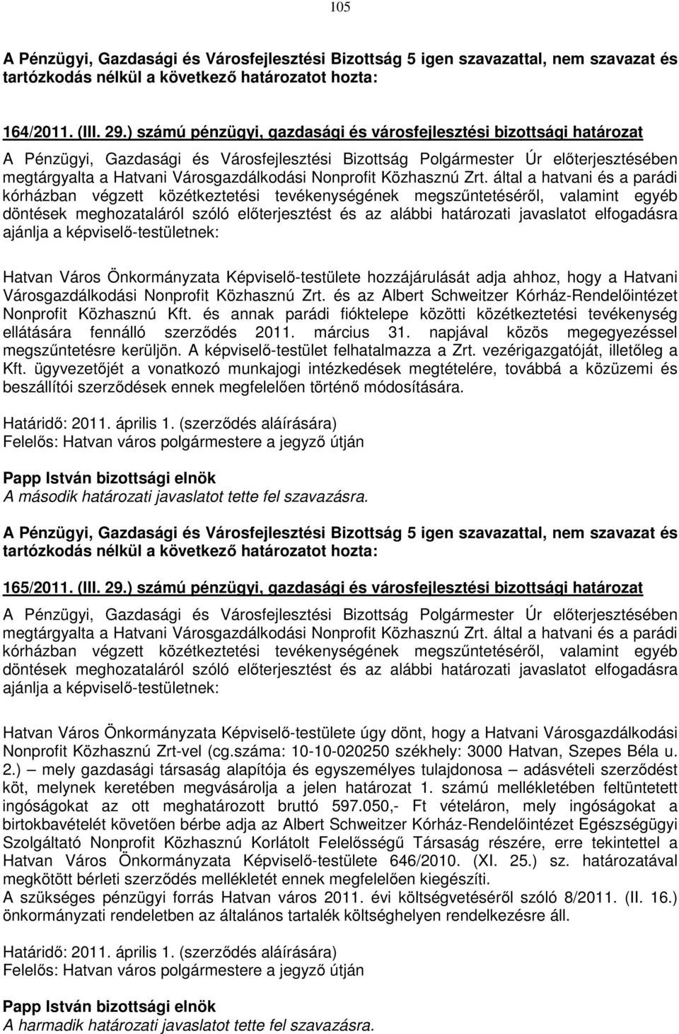 elfogadásra ajánlja a képviselő-testületnek: Hatvan Város Önkormányzata Képviselő-testülete hozzájárulását adja ahhoz, hogy a Hatvani Városgazdálkodási Nonprofit Közhasznú Zrt.