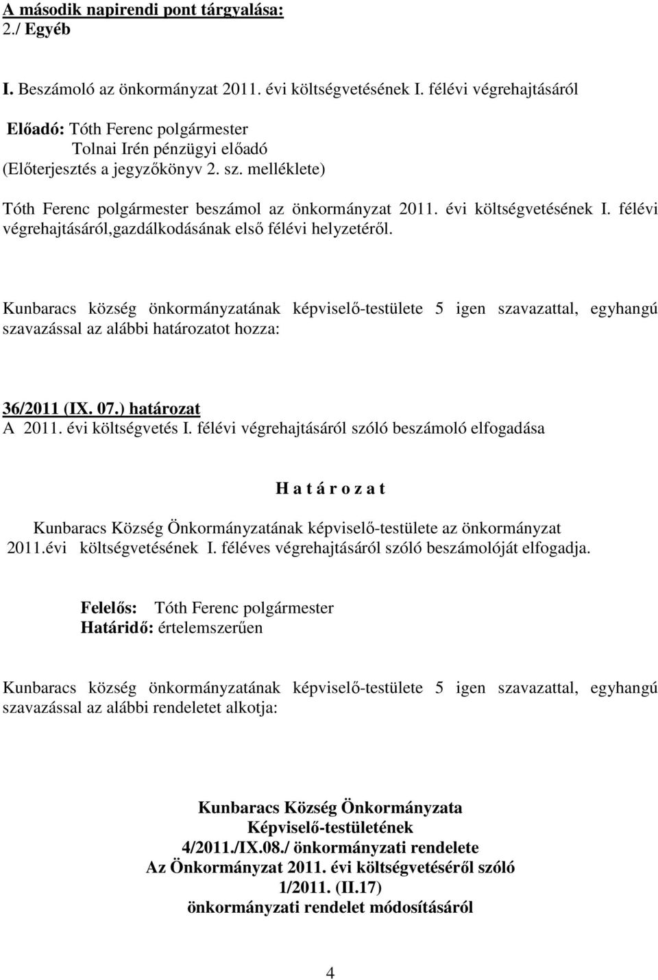 évi költségvetésének I. félévi végrehajtásáról,gazdálkodásának elsı félévi helyzetérıl.