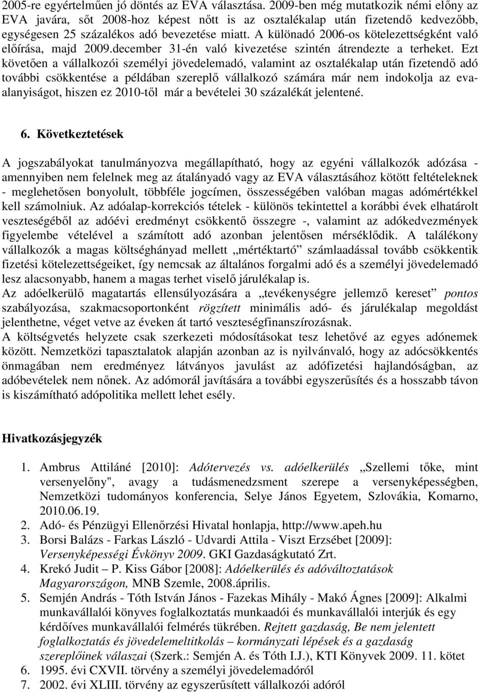 A különadó 2006-os kötelezettségként való előírása, majd 2009.december 31-én való kivezetése szintén átrendezte a terheket.