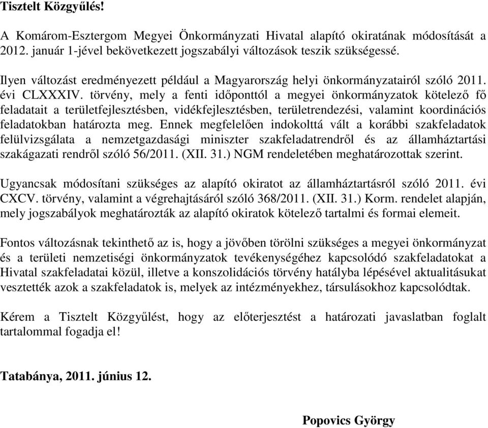 törvény, mely a fenti időponttól a megyei önkormányzatok kötelező fő feladatait a területfejlesztésben, vidékfejlesztésben, területrendezési, valamint koordinációs feladatokban határozta meg.