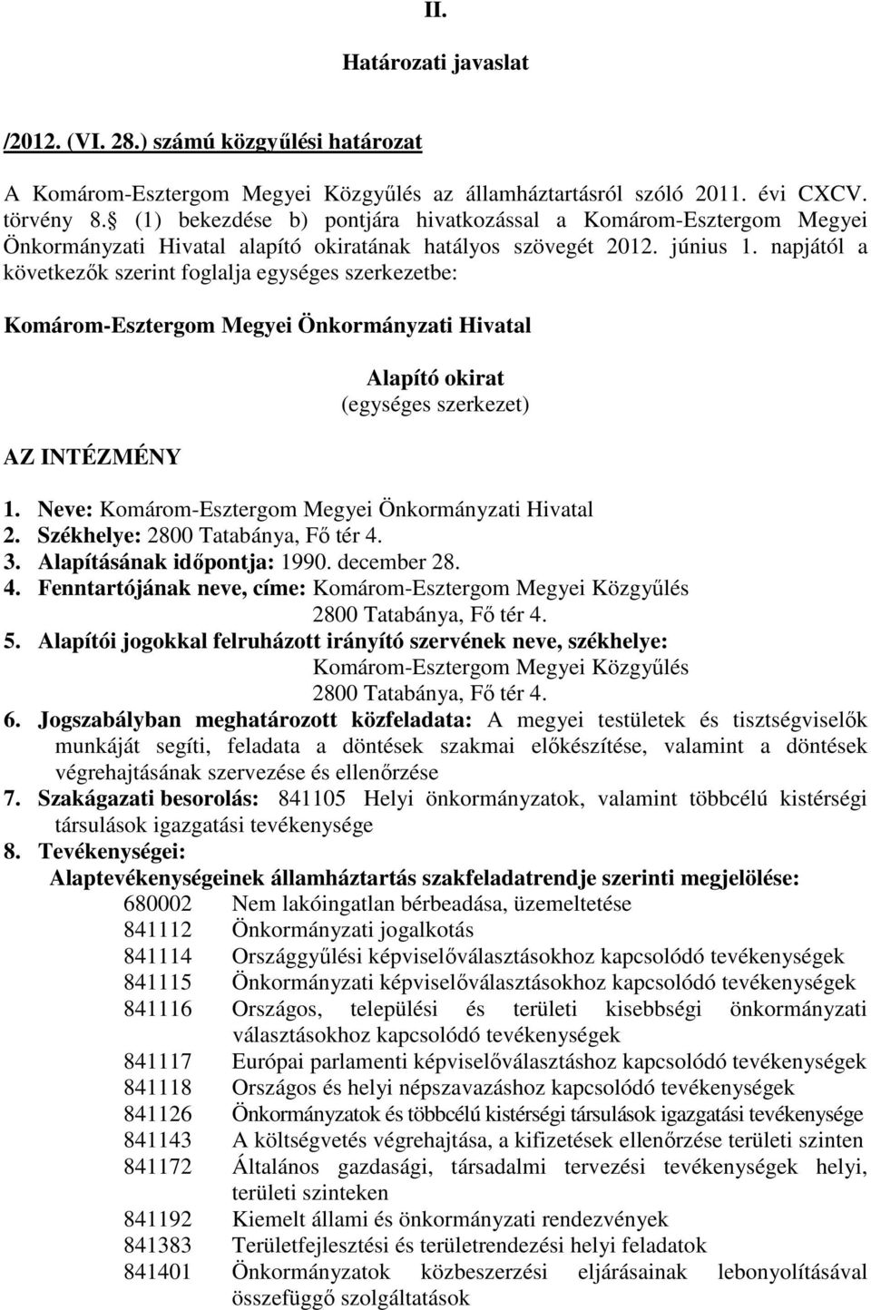 napjától a következők szerint foglalja egységes szerkezetbe: Komárom-Esztergom Megyei Önkormányzati Hivatal AZ INTÉZMÉNY Alapító okirat (egységes szerkezet) 1.