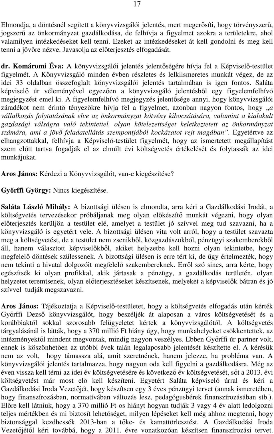 Komáromi Éva: A könyvvizsgálói jelentés jelentıségére hívja fel a Képviselı-testület figyelmét.