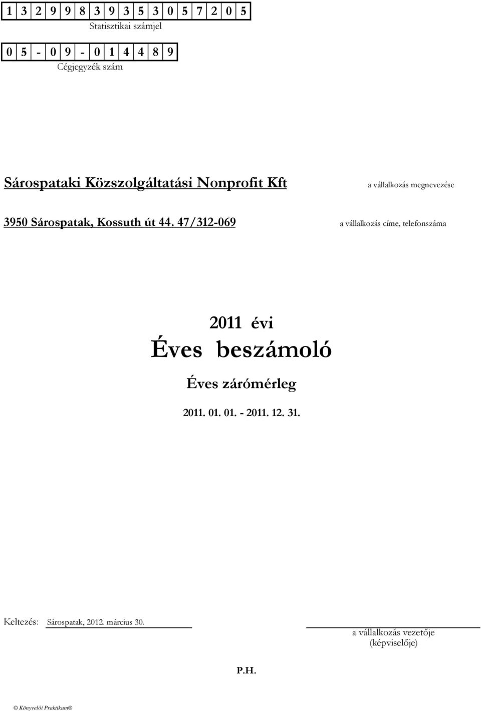 47/312-069 a vállalkozás címe, telefonszáma 2011 évi Éves beszámoló Éves zárómérleg 2011. 01. 01. - 2011.