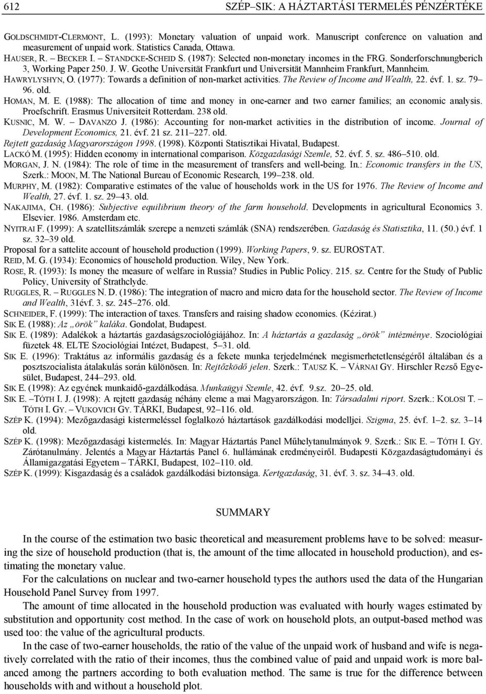 rking Paper 250. J. W. Geothe Universität Frankfurt und Universität Mannheim Frankfurt, Mannheim. HAWRYLYSHYN, O. (1977): Towards a definition of non-market activities.
