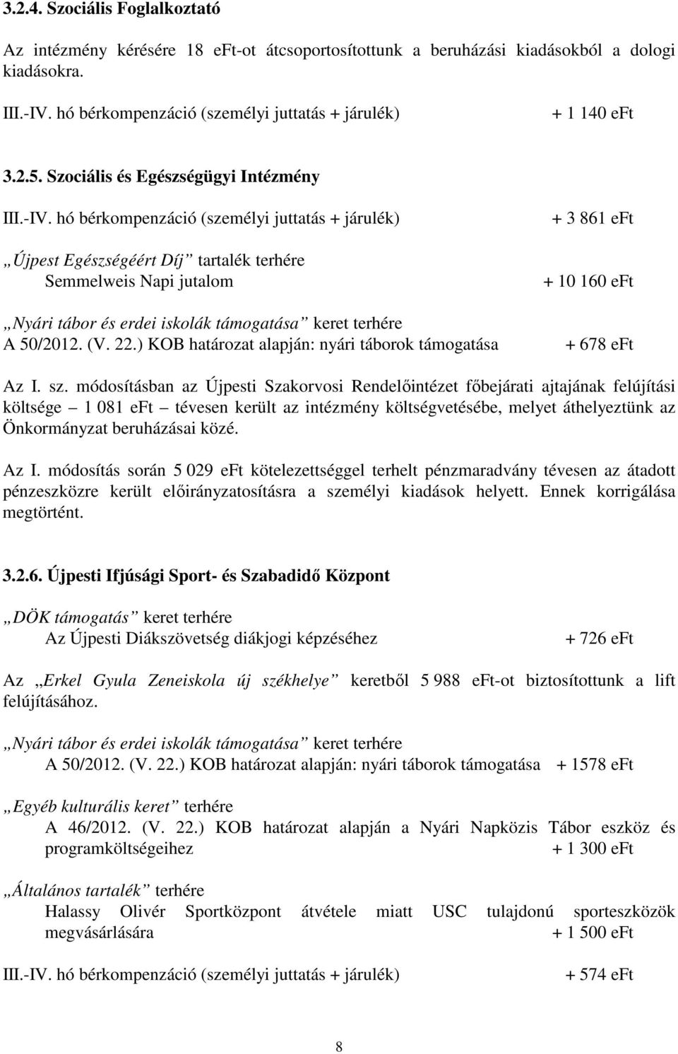 hó bérkompenzáció (személyi juttatás + járulék) Újpest Egészségéért Díj tartalék terhére Semmelweis Napi jutalom Nyári tábor és erdei iskolák támogatása keret terhére A 50/2012. (V. 22.