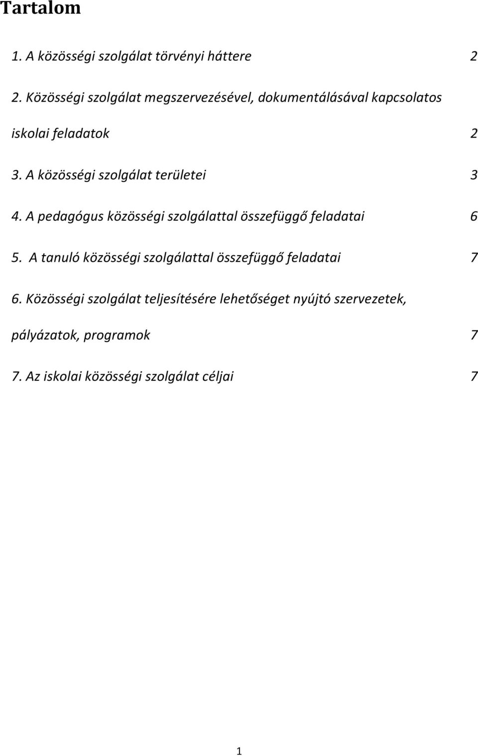 A közösségi szolgálat területei 3 4. A pedagógus közösségi szolgálattal összefüggő feladatai 6 5.