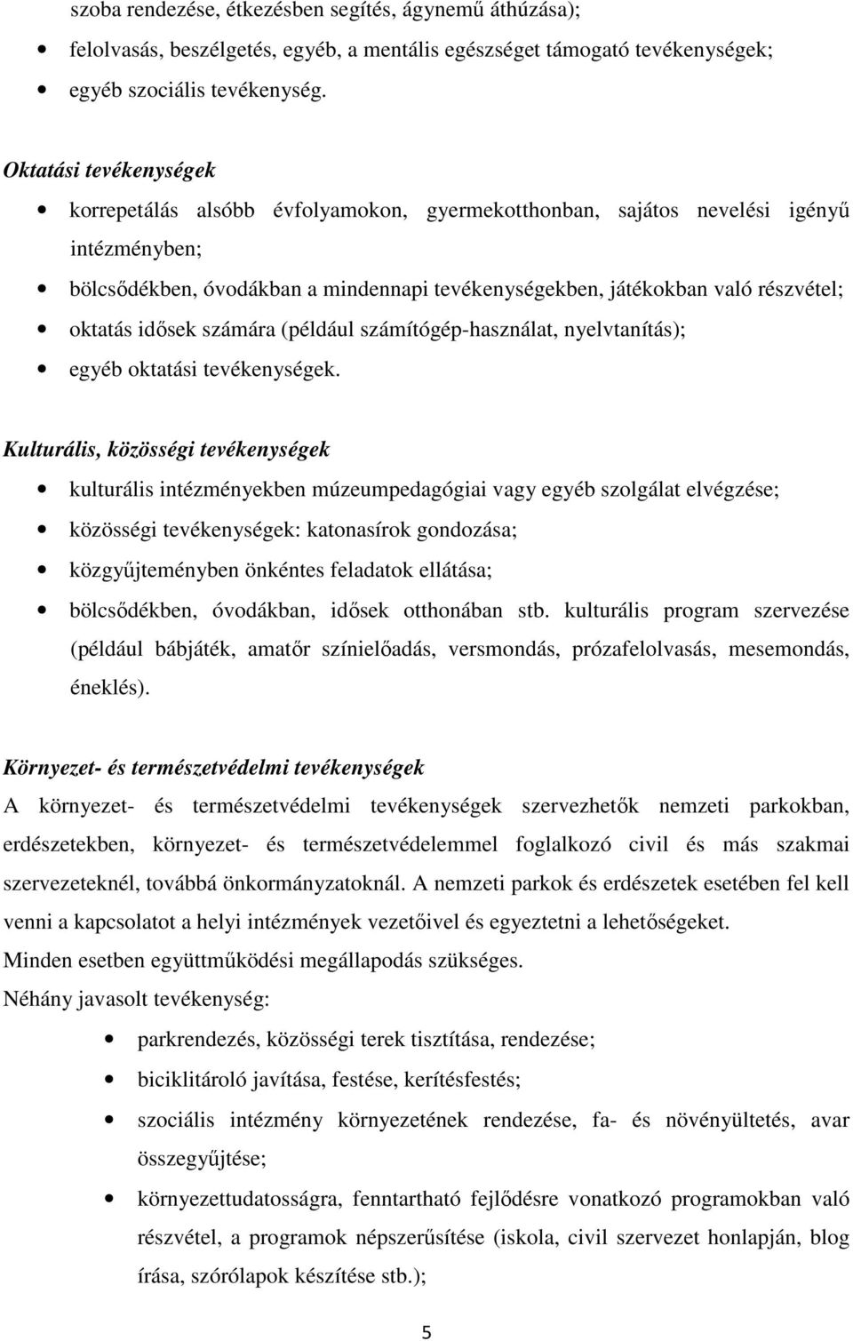 oktatás idősek számára (például számítógép-használat, nyelvtanítás); egyéb oktatási tevékenységek.