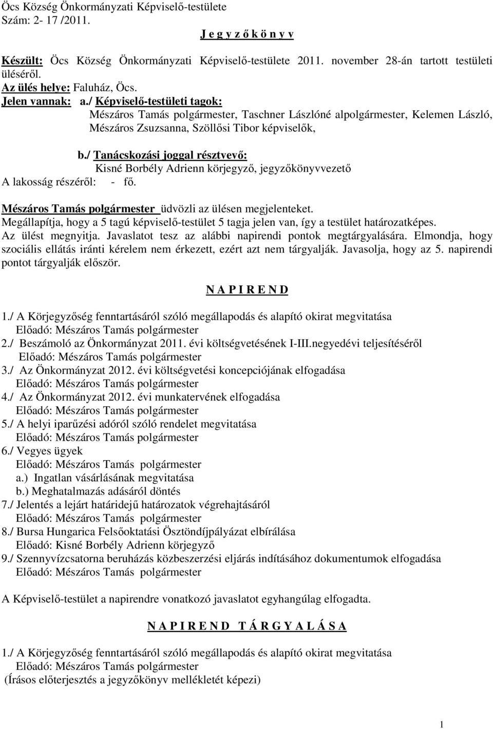 / Képviselı-testületi tagok: Mészáros Tamás polgármester, Taschner Lászlóné alpolgármester, Kelemen László, Mészáros Zsuzsanna, Szöllısi Tibor képviselık, b.