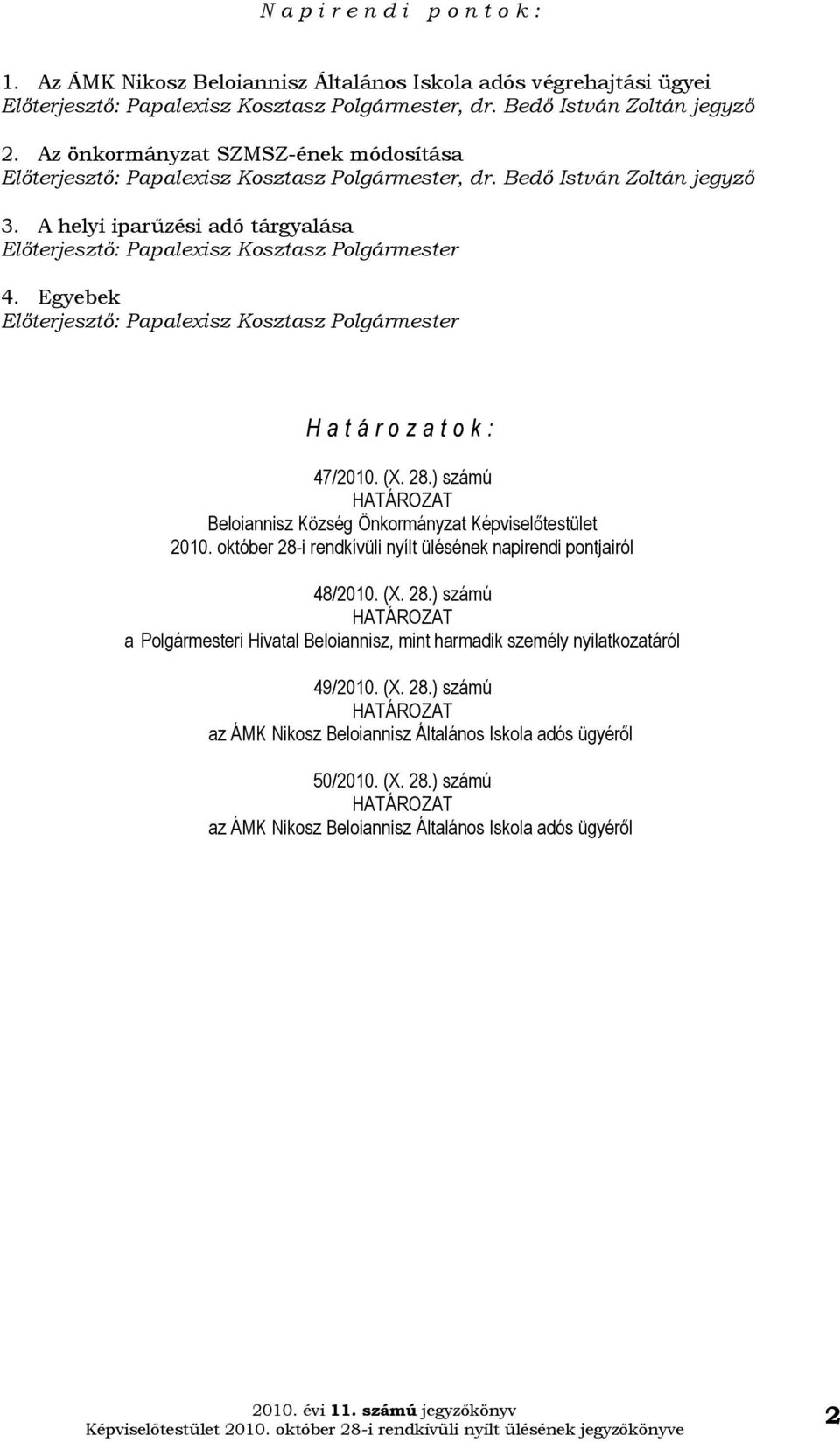 ) számú HATÁROZAT Beloiannisz Község Önkormányzat Képviselőtestület 2010. október 28-