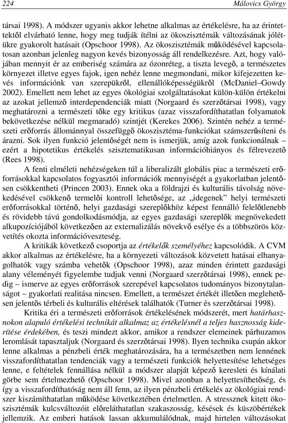 Az ökoszisztémák mőködésével kapcsolatosan azonban jelenleg nagyon kevés bizonyosság áll rendelkezésre.