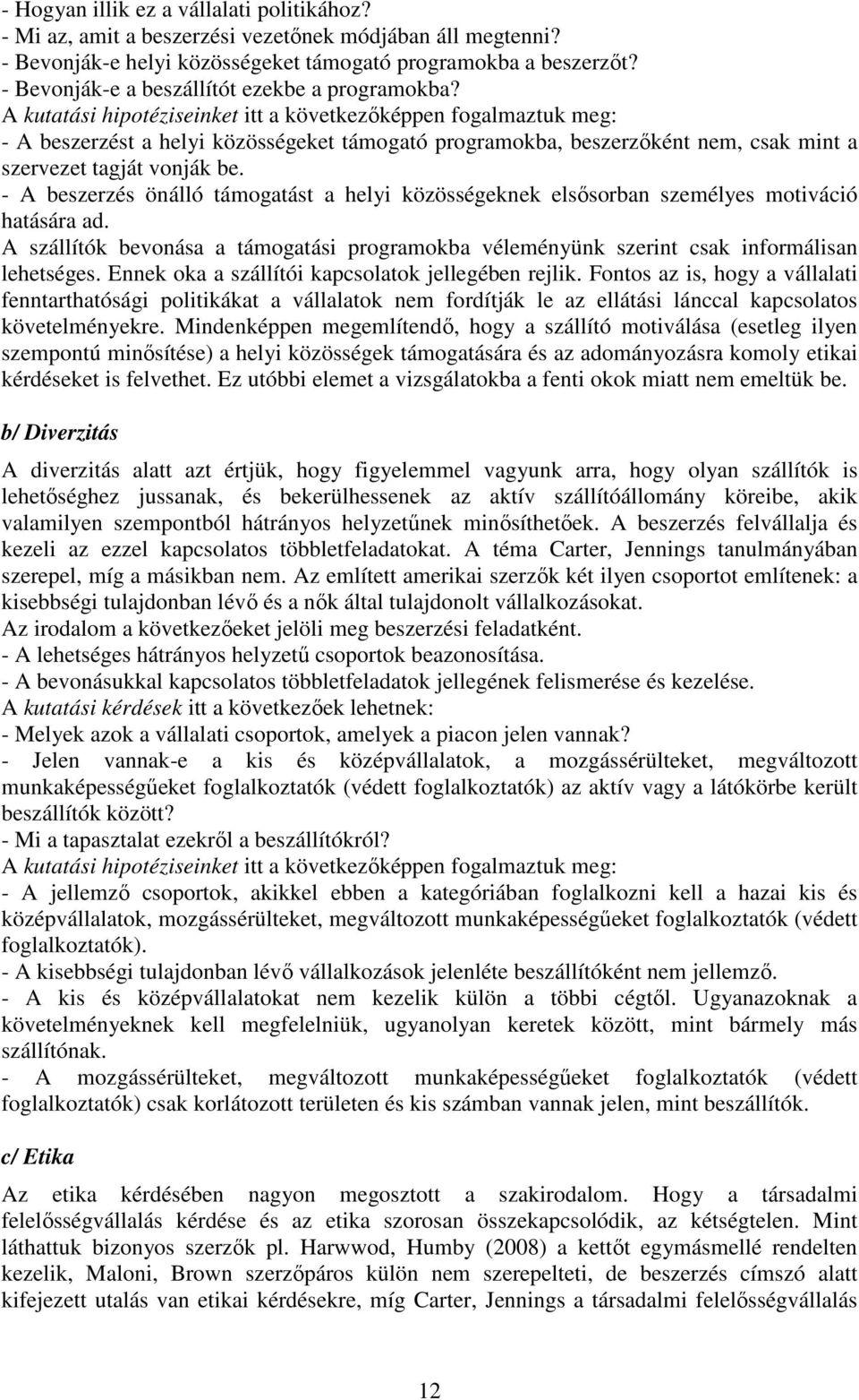 A kuaási hipoéziseinke i a kövekezıképpen fogalmazuk meg: - A beszerzés a helyi közösségeke ámogaó programokba, beszerzıkén nem, csak min a szerveze agjá vonják be.