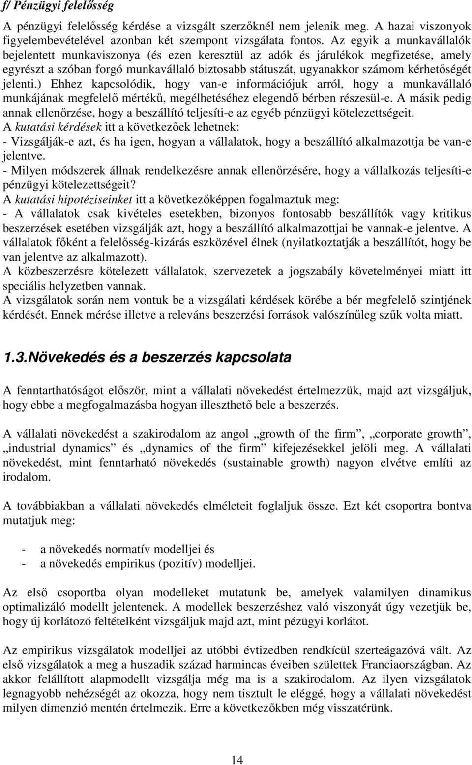 Ehhez kapcsolódik, hogy van-e információjuk arról, hogy a munkavállaló munkájának megfelelı mérékő, megélheéséhez elegendı bérben részesül-e.