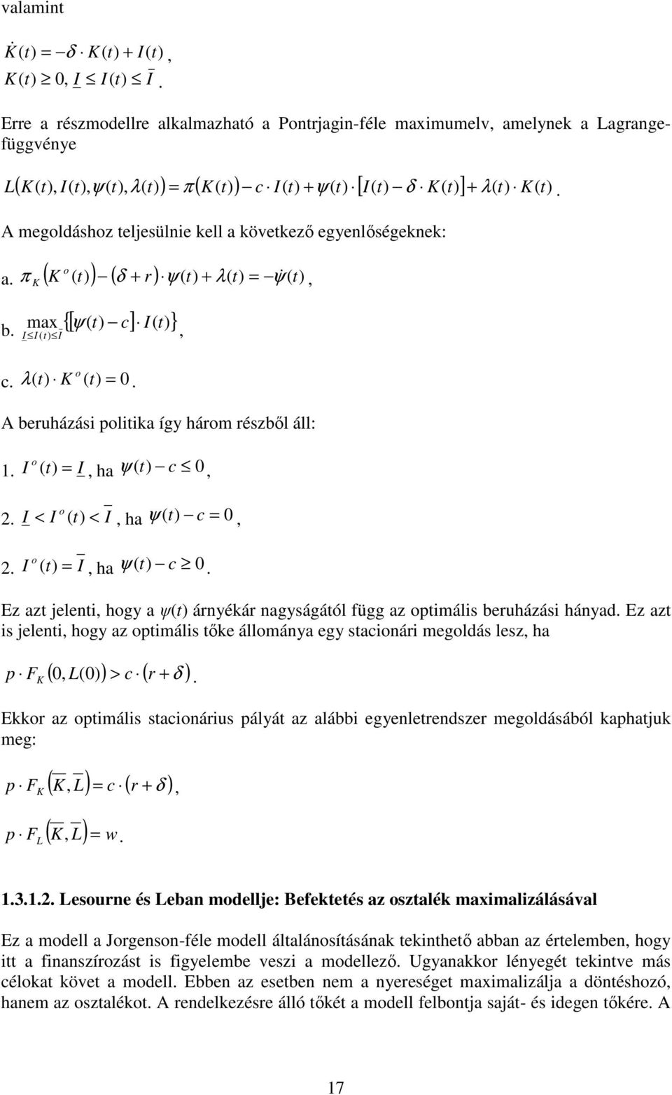 + λ = ψ&, a. K o K r b. max {[ ψ c] I } I I I o c. λ K = 0. A beruházási poliika így három részbıl áll: 1. I o = I, ha ψ c 0,