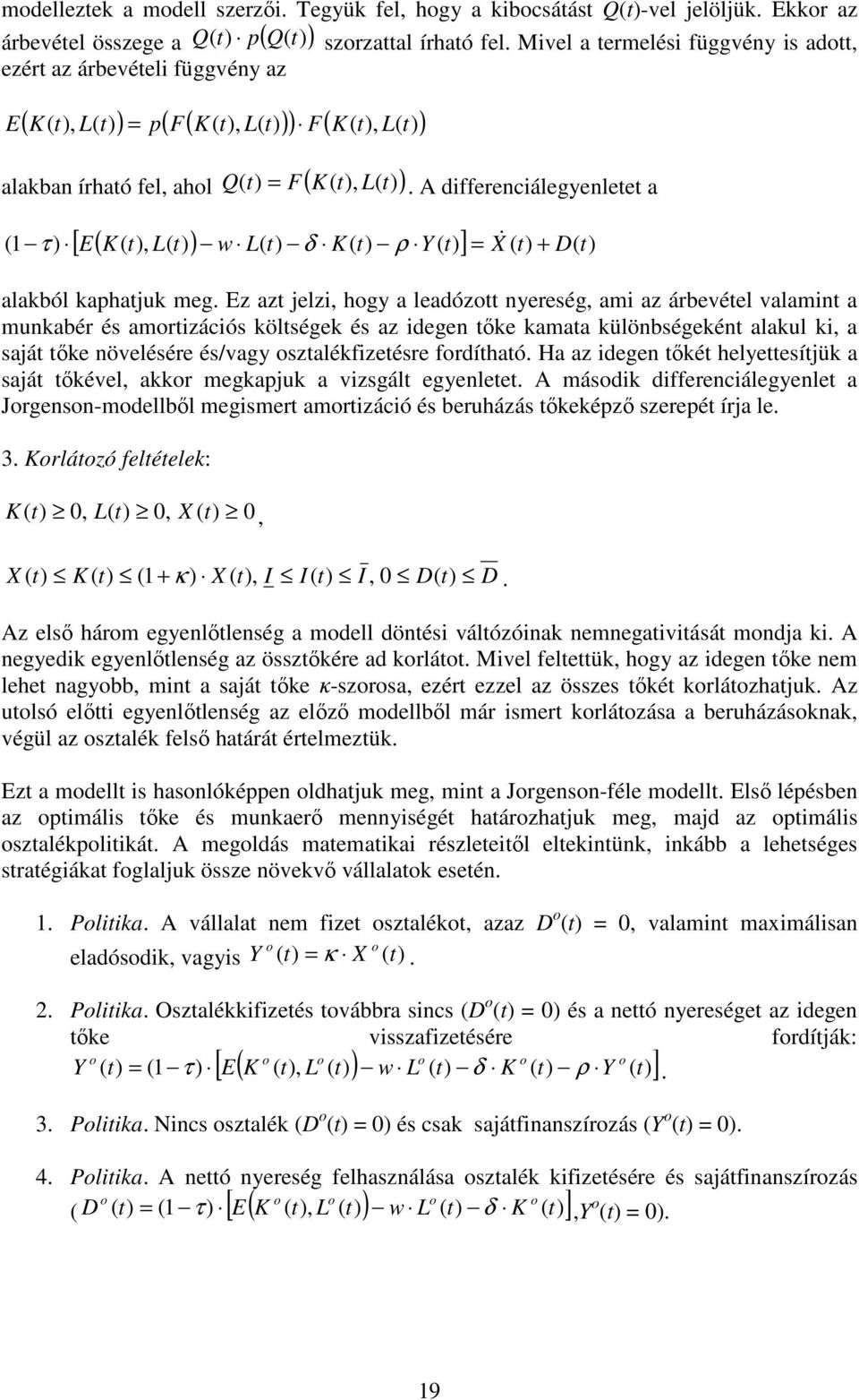 A differenciálegyenlee a [ E K, L w L δ K ρ Y ] = X& + D 1 τ alakból kaphajuk meg.